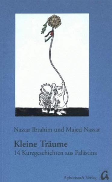Kleine Träume: 14 Kurzgeschichten aus Palästina (Kleine Schriftenreihe des Kulturvereins AphorismA - Sonderheft) Contemporary literature Books