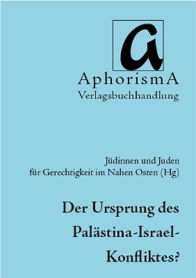 Der Ursprung des Palästina-Israel-Konfliktes: Eine Positionsbestimmung der US-amerikanischen Gruppe "Jews for Justice in the Middle East" Politics & History