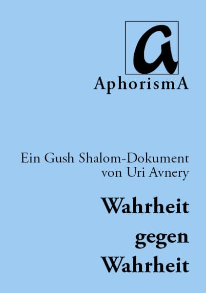 Wahrheit gegen Wahrheit: Der israelisch-palästinensische Konflikt - anders betrachtet: 101 Thesen - ein Gush Shalom-Dokument (AphorismA Reihe Kleine Texte) Politics & History