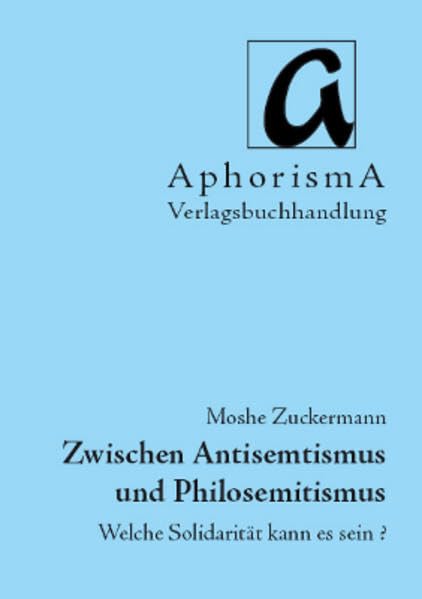 Zwischen Antisemitismus und Philosemitismus: Welche Solidarität kann es sein? (AphorismA Reihe Kleine Texte) Law