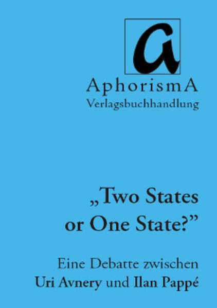 Two States or One State: Eine Debatte zwischen Uri Avnery und Ilan Pappé (AphorismA Reihe Kleine Texte) Law