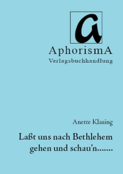 Laßt uns nach Bethlehem gehen und schau'n...: Erfahrungen und Geschichten aus zweieinhalb Jahren Ziviler Friedensdienst in Bethlehem und Jerusalem (AphorismA Reihe Kleine Texte) Politics & History