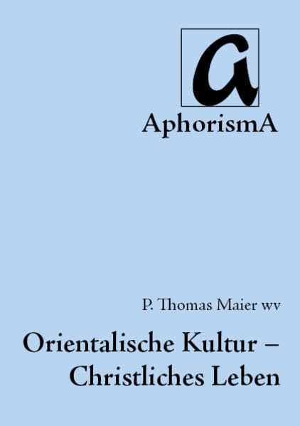 Orientalische Kultur - Christliches Leben (AphorismA Reihe Kleine Texte) Religion & Esotericism