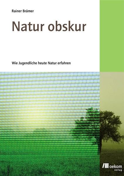 Natur obskur: Wie Jugendliche heute Natur erfahren Education & Training