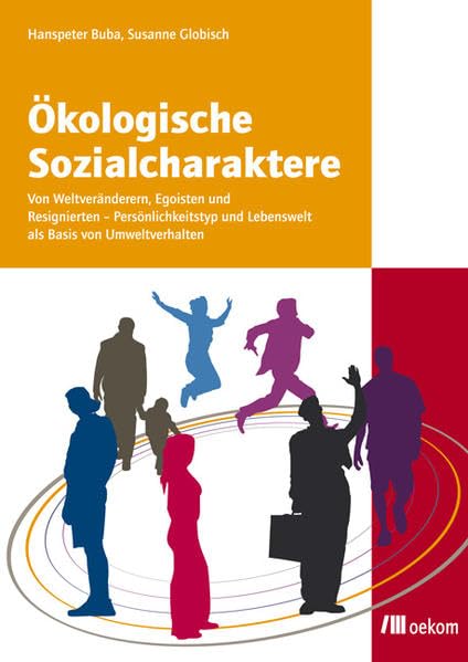 Ökologische Sozialcharaktere: Von Weltveränderern, Egoisten und Resignierten. Persönlichkeitstyp und Lebenswelt als Basis von Umweltverhalten Law