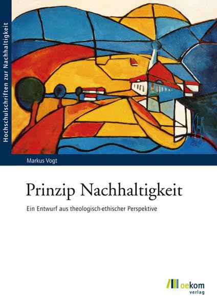 Prinzip Nachhaltigkeit: Ein Entwurf aus theologisch-ethischer Perspektive (Hochschulschriften zur Nachhaltigkeit, Band 39) Religion & Esotericism