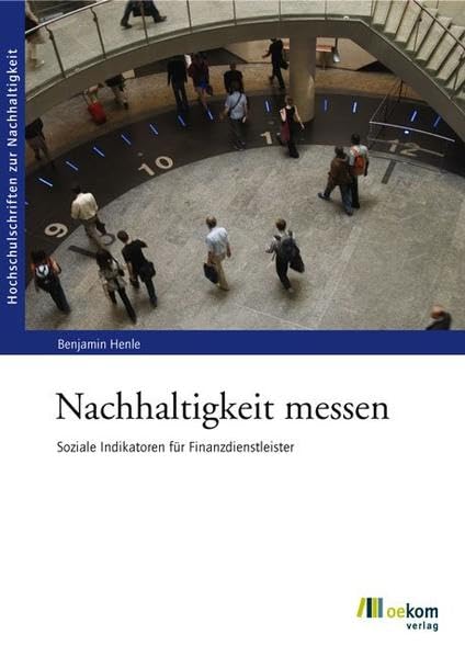Nachhaltigkeit messen: Soziale Indikatoren für Finanzdienstleister (Hochschulschriften zur Nachhaltigkeit, Band 42) Law