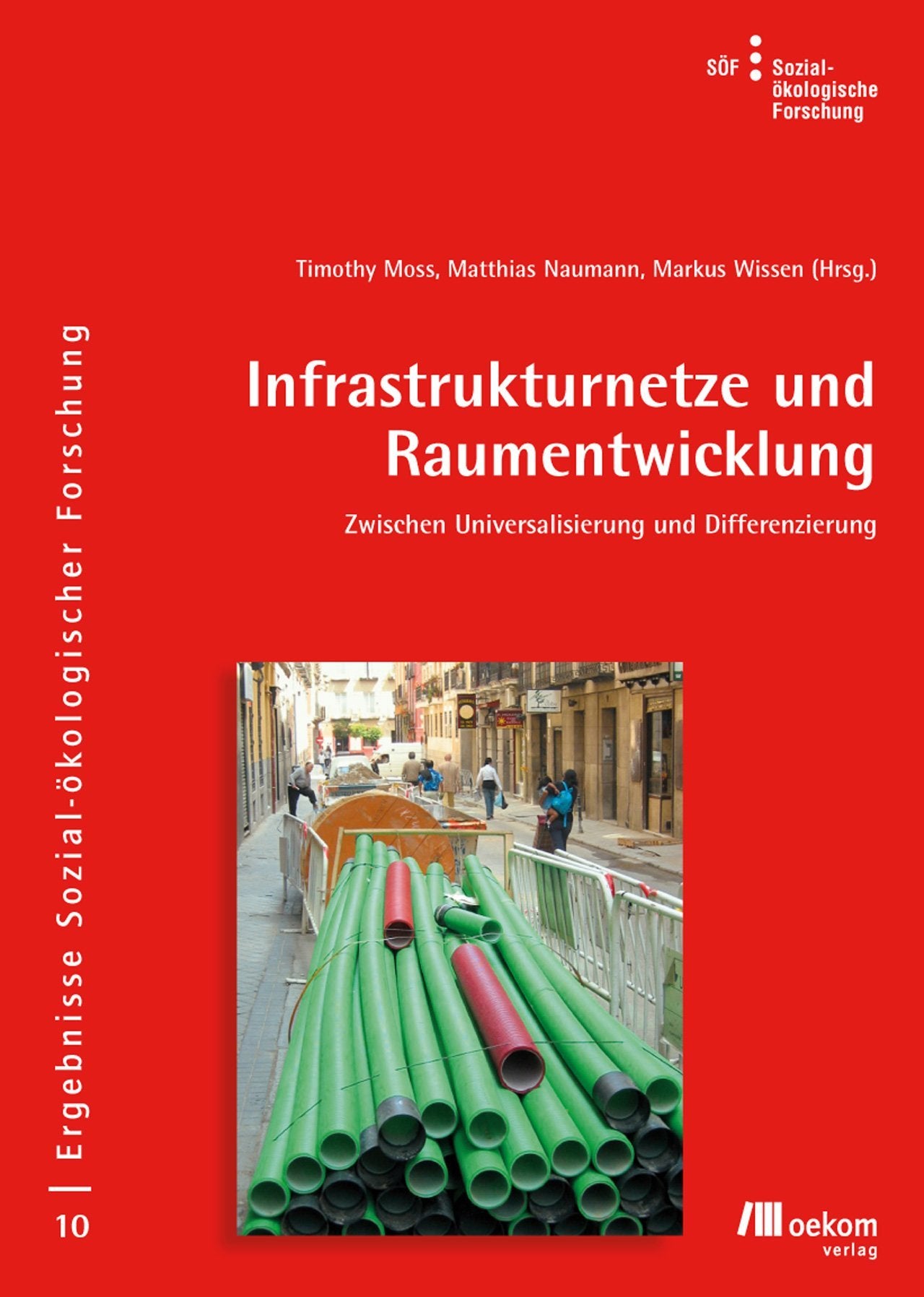 Infrastrukturnetze und Raumentwicklung: Zwischen Universalisierung und Differenzierung (Ergebnisse Sozial-ökologischer Forschung, Band 10) Business & Technology