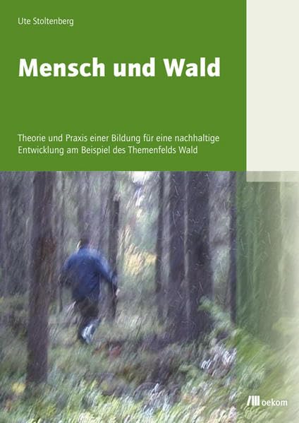 Mensch und Wald: Theorie und Praxis einer Bildung für eine nachhaltige Entwicklung am Beispiel des Themenfelds Wald Books