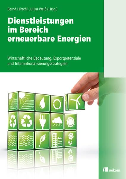 Dienstleistungen im Bereich erneuerbarer Energien: Wirtschaftliche Bedeutung, Exportpotenziale und Internationalisierungsstrategien Law