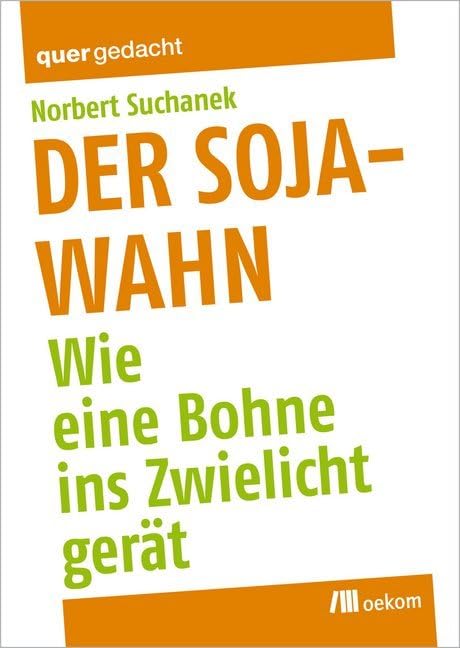 Der Soja-Wahn: Wie eine Bohne ins Zwielicht gerät Politics & History