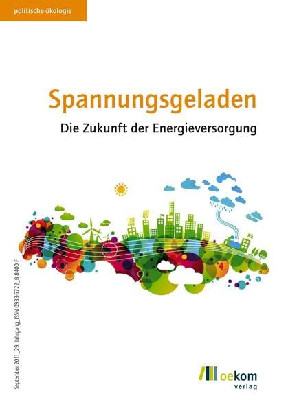 Spannungsgeladen: Die Zukunft der Energieversorgung (Politische Ökologie, Band 126) Politics & History