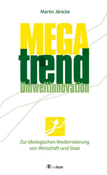 Megatrend Umweltinnovation: Zur ökologischen Modernisierung von Wirtschaft und Staat 2. Aktualisierte Auflage Mathematics