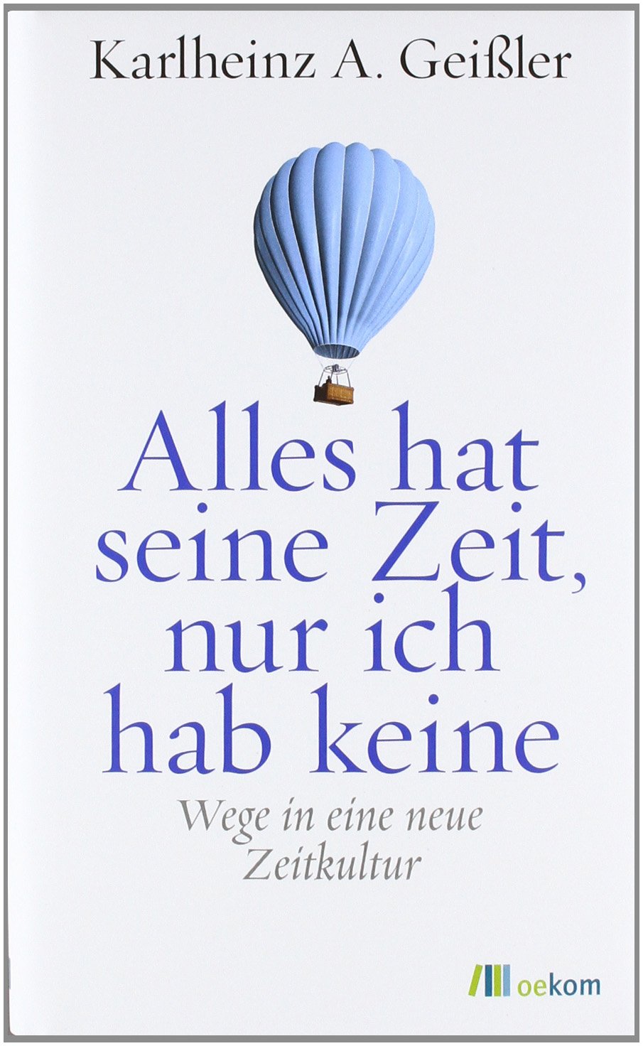 Alles hat seine Zeit, nur ich hab keine: Wege in eine neue Zeitkultur Politics & History