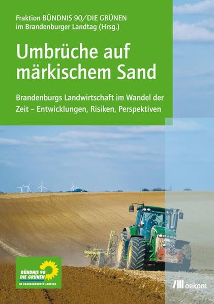 Umbrüche auf märkischem Sand: Brandenburgs Landwirtschaft im Wandel der Zeit – Entwicklungen, Risiken, Perspektiven Politics & History