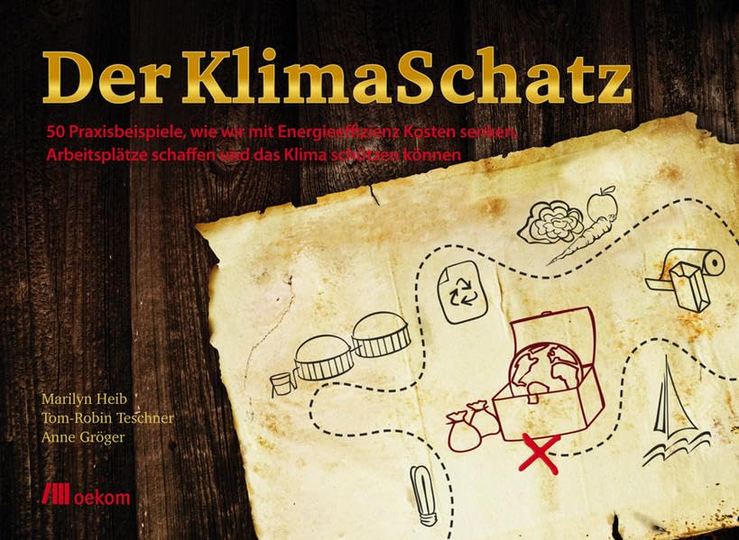 Der Klimaschatz: 50 Praxisbeispiele, wie wir mit Energieeffizienz Kosten senken, Arbeitsplätze schaffen und das Klima schützen können Law
