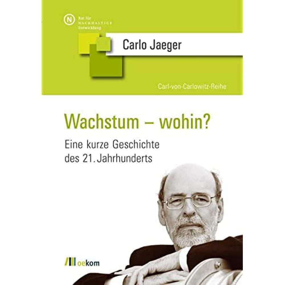 Wachstum – wohin?: Eine kurze Geschichte des 21. Jahrhunderts (Carl-von-Carlowitz-Reihe, Band 2) Business & Technology