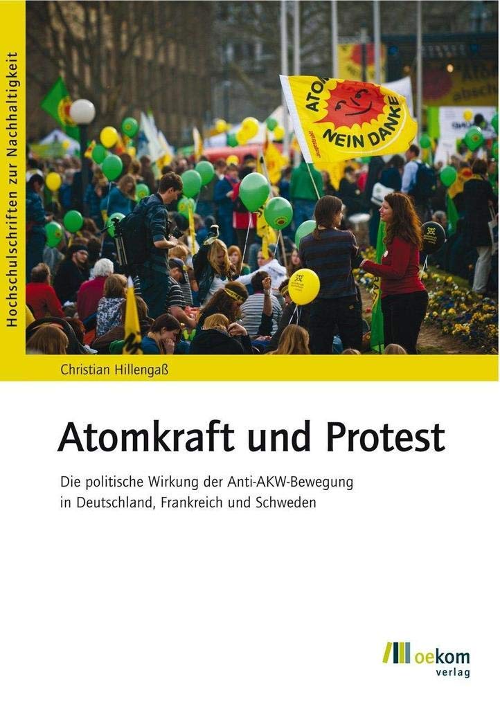 Atomkraft und Protest: Die politische Wirkung der Anti-AKW-Bewegung in Deutschland, Frankreich und Schweden (Hochschulschriften zur Nachhaltigkeit) Law