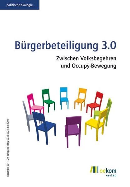Bürgerbeteiligung 3.0: Zwischen Volksbegehren und Occupy-Bewegung (Politische Ökologie, Band 127) Politics & History