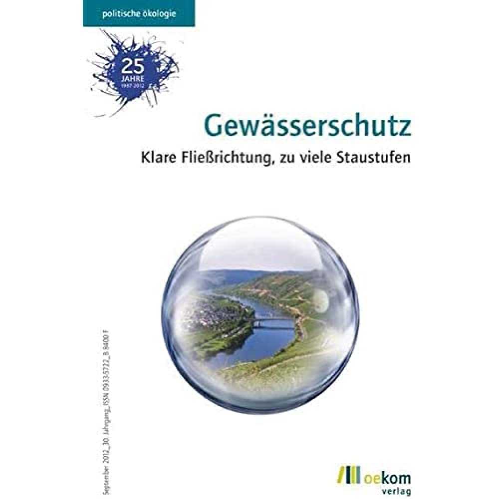 Gewässerschutz: Klare Fließrichtung, zu viele Staustufen (Politische Ökologie, Band 130) German history