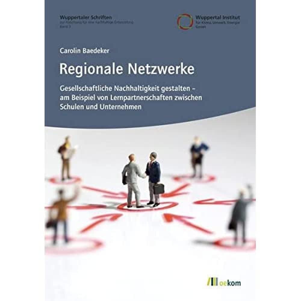 Regionale Netzwerke: Gesellschaftliche Nachhaltigkeit gestalten – am Beispiel von Lernpartnerschaften zwischen Schulen und Unternehmen (Wuppertaler ... Forschung für eine nachhaltige Entwicklung) Books