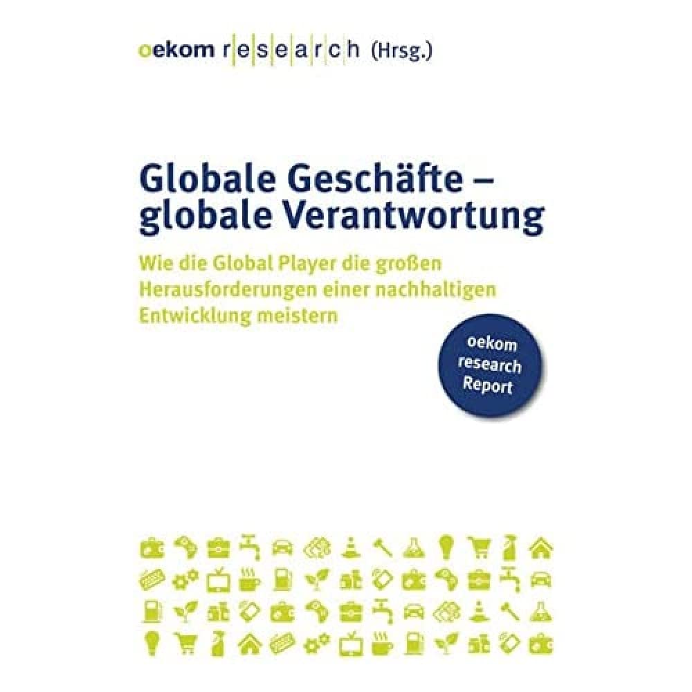 Globale Geschäfte – globale Verantwortung: Wie die Global Player die großen Herausforderungen einer nachhaltigen Entwicklung meistern Business, Finance & Career