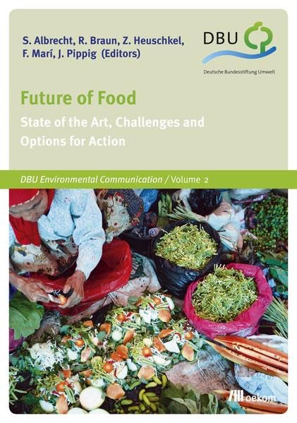 Future of Food: State of the Art, Challenges and Options for Action (DBU: Deutsche Bundesstiftung Umwelt, Band 2) Natural Sciences