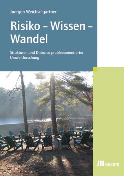 Risiko – Wissen – Wandel: Strukturen und Diskurse problemorientierter Umweltforschung Business & Technology