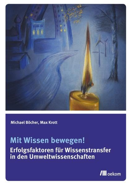 Mit Wissen bewegen!: Erfolgsfaktoren für Wissenstransfer in den Umweltwissenschaften Business & Technology
