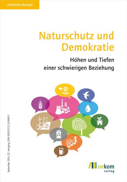 Naturschutz und Demokratie: Höhen und Tiefen einer schwierigen Beziehung. Hrsg.: oekom verein e.V (Politische Ökologie, Band 138) Business & Technology