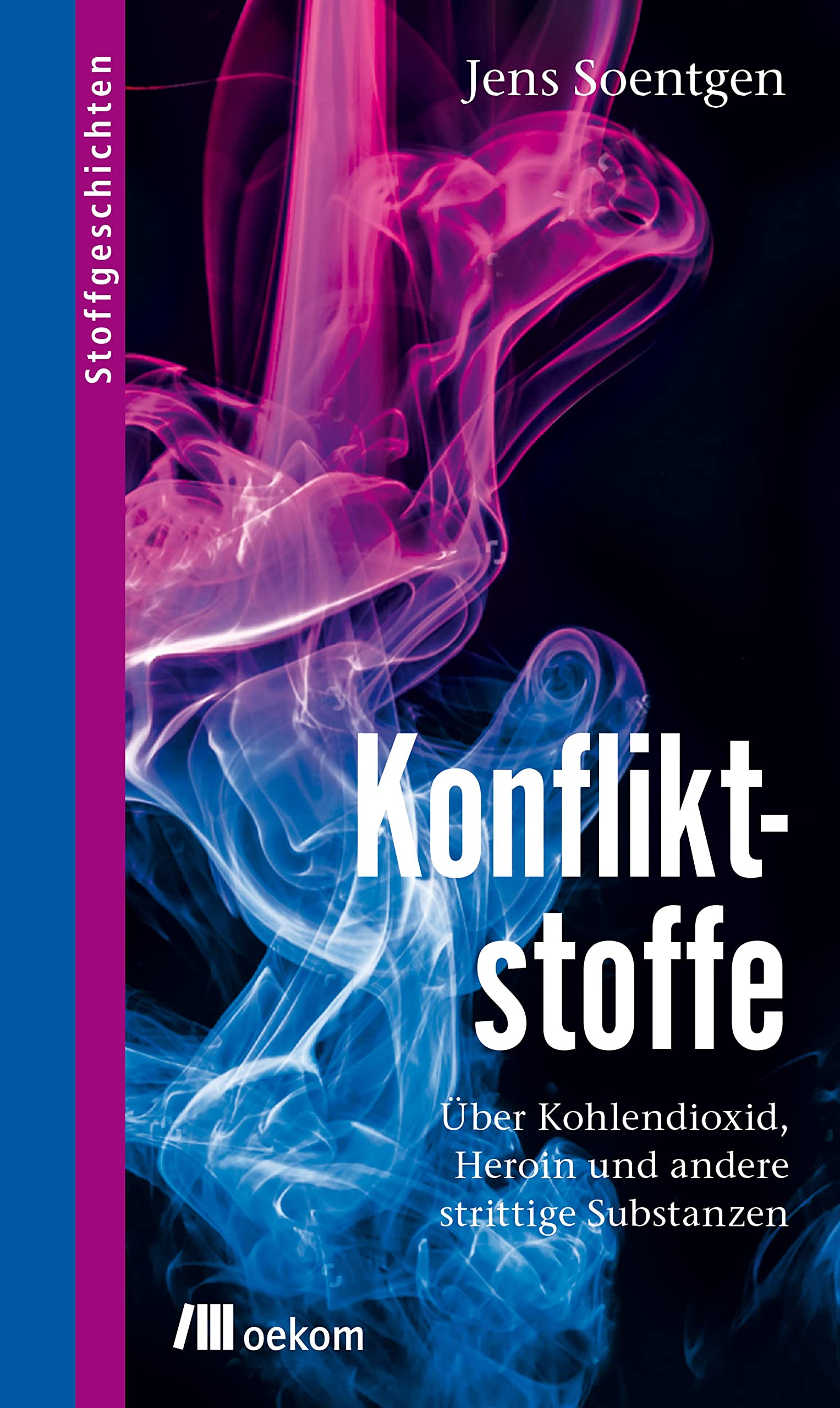 Konfliktstoffe: Über Kohlendioxid, Heroin und andere strittige Substanzen. Über CO₂, Heroin, Nitroglyzerin bis Kohlendioxid und ihre globalen und ... und Lösungen (Stoffgeschichten, Band 11) Philosophy