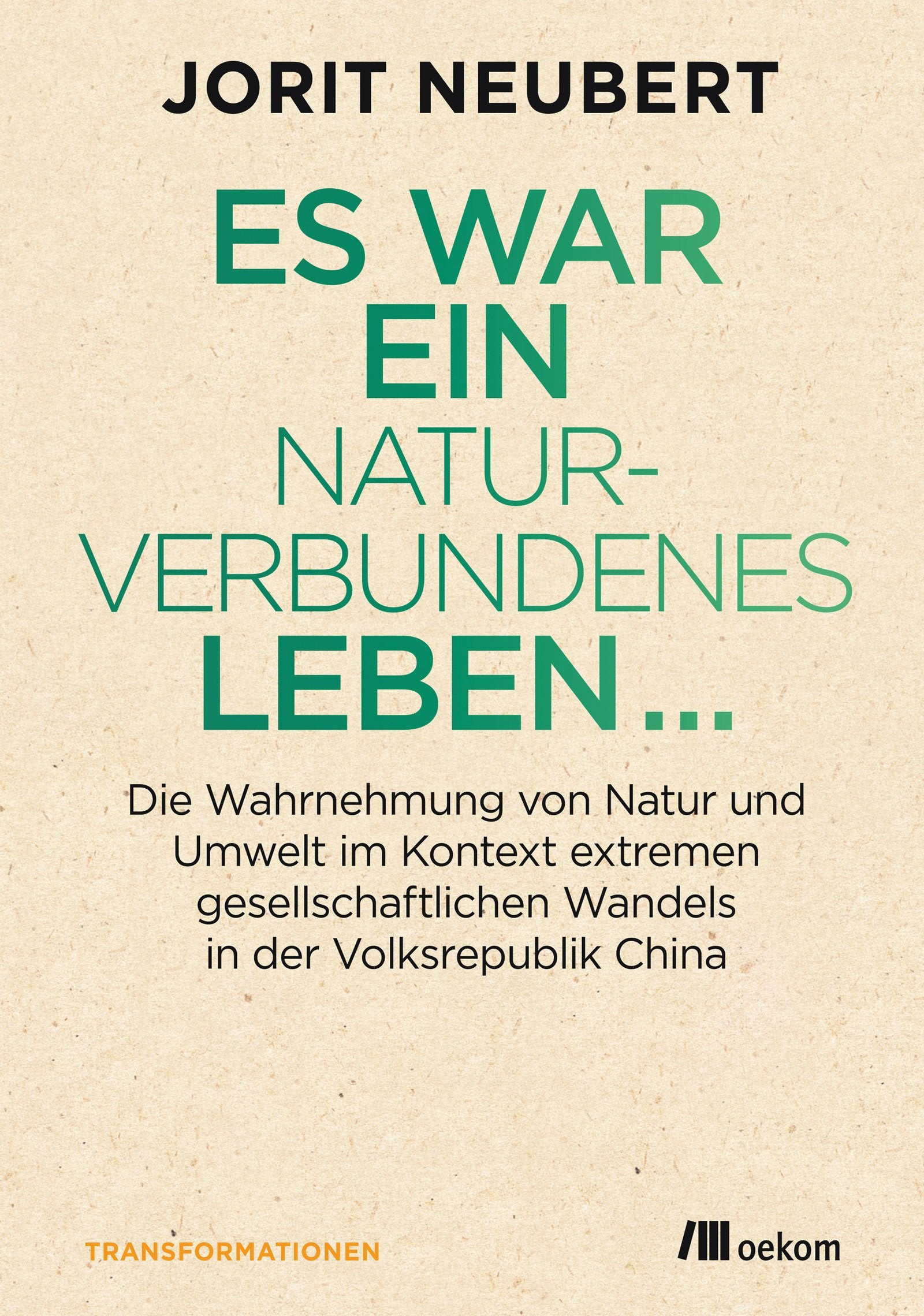 Es war ein naturverbundenes Leben...: Die Wahrnehmung von Natur und Umwelt im Kontext extremen gesellschaftlichen Wandels in der Volksrepublik China (Transformationsdesign) Law