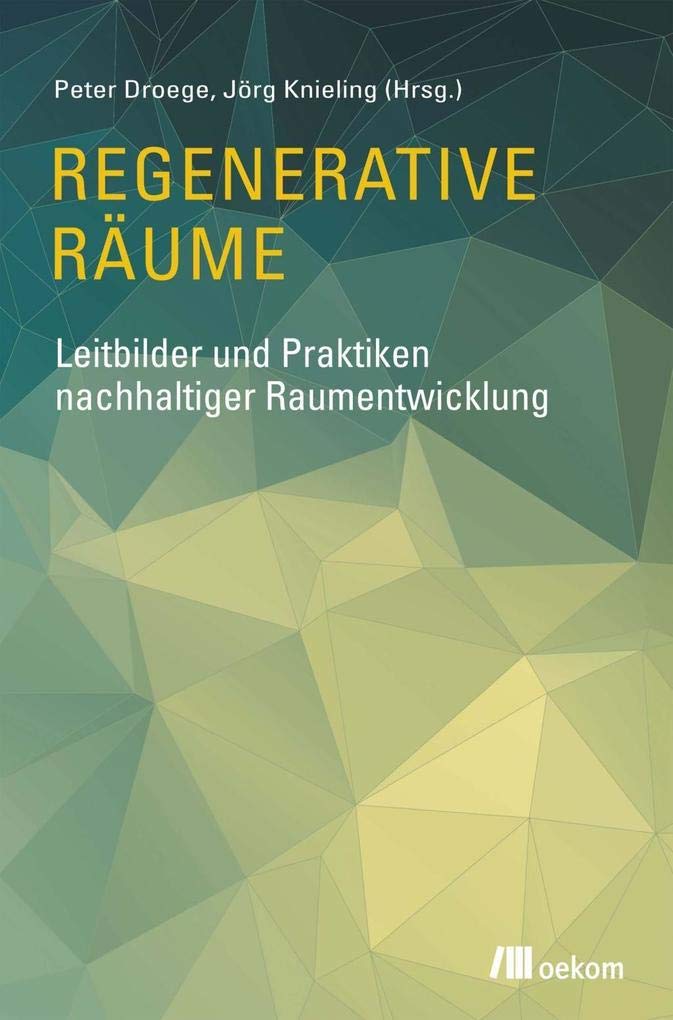 Regenerative Räume: Leitbilder und Praktiken nachhaltiger Raumentwicklung Architecture
