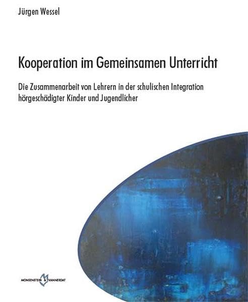 Kooperation im Gemeinsamen Unterricht. Die Zusammenarbeit von Lehrern in der schulischen Integration hörgeschädigter Kinder und Jugendlicher Education & Training