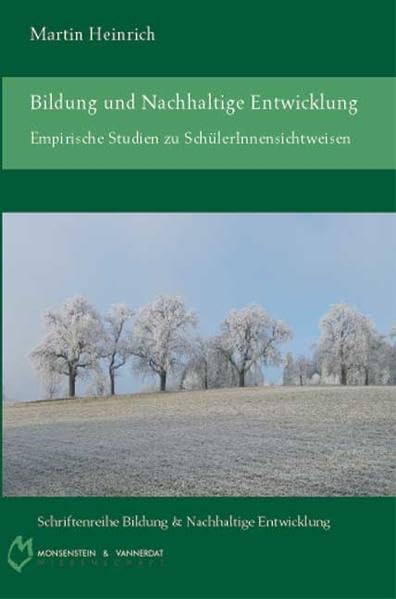 Bildung und Nachhaltige Entwicklung: Empirische Studien zu SchülerInnensichtweisen (Schriftenreihe Bildung und Nachhaltige Entwicklung) Education & Training