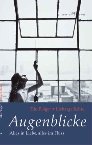 Augenblicke: Alles in Liebe, alles im Fluss - Liebesgedichte Poetry