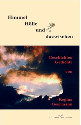 Himmel - Hölle und dazwischen: Geschichten und Gedichte Fiction