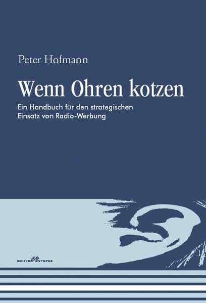 Wenn Ohren kotzen: Ein Handbuch für den strategischen Einsatz von Radio-Werbung (Livre en allemand) book