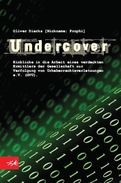 Undercover: Ein verdeckter Ermittler enthüllt Aktionen und Methoden seiner Arbeit für die Gesellschaft zur Verfolgung von Urheberrechtsverletzungen e.V. (GVU) Law