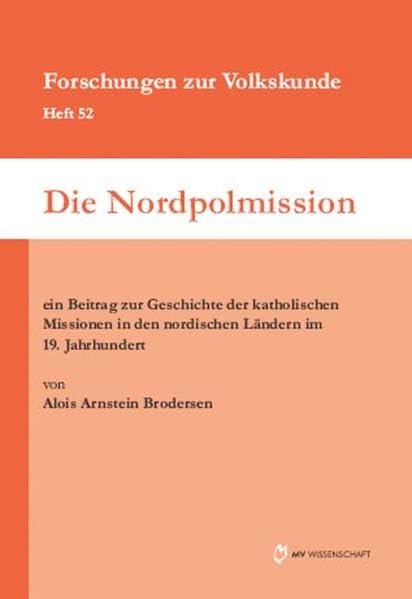 Die Nordpolmission: Ein Beitrag zur Geschichte der katholischen Missionen in den nordischen Ländern im 19. Jahrhundert (Forschungen zur Volkskunde) Politics & History