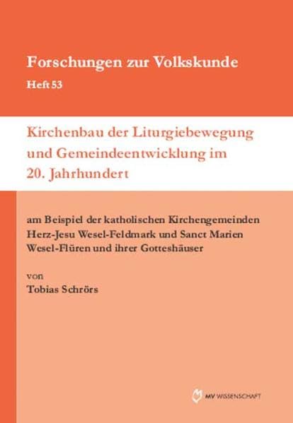 Kirchenbau der Liturgiebewegung und Gemeindeentwicklung im 20. Jahrhundert: Am Beispiel der katholischen Kirchengemeinden Herz-Jesu Wedel-Feldmark und ... Gotteshäuser (Forschungen zur Volkskunde) Politics & History