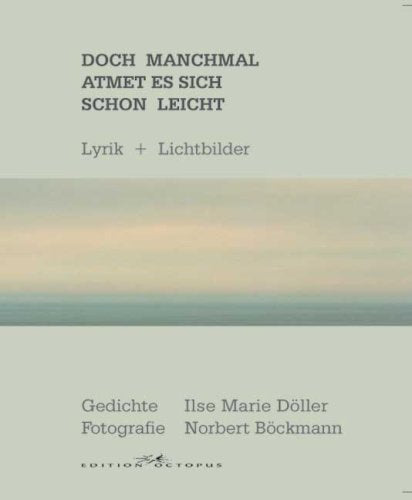 Doch manchmal atmet es sich schon leicht: Lyrik+Bilder Poetry