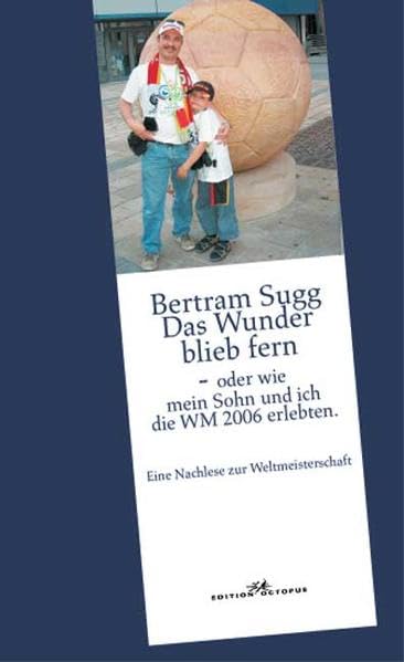 Das Wunder blieb fern: Oder wie mein Sohn und ich die WM 2006 erlebten Contemporary literature