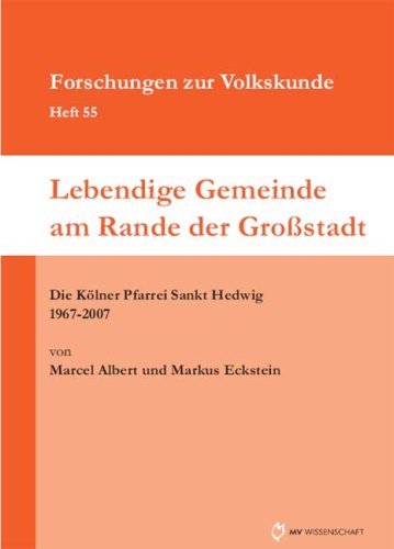Lebendige Gemeinde am Rande der Großstadt: Die Kölner Pfarrei Sankt Hedwig 1967-2007 Religion & Esotericism