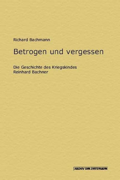 Betrogen und Vergessen (Archiv der Zeitzeugen / Die Edition für Zeitgeschichte) Memories