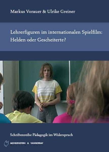 Lehrerfiguren im internationalen Spielfilm: Helden oder Gescheiterte? (Schriftenreihe Pädagogik im Widerspruch) Books