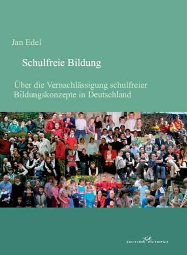 Schulfreie Bildung - Über die Vernachlässigung schulfreie Bildungskonzepte in Deutschland Learning & Reference