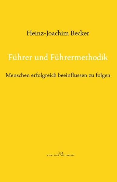 Führer und Führermethodik: Menschen erfolgreich beeinflussen zu folgen Business, Finance & Career