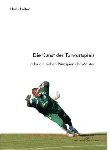 Die Kunst des Torwartspiels: oder Die sieben Prinzipien der Meister Leisure & Fun