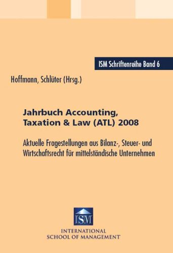 Jahrbuch Accounting, Taxation & Law (ATL) 2008: Aktuelle Fragestellungen aus Bilanz-, Steuer-, und Wirtschaftsrecht für mittelständische Unternehmen Law